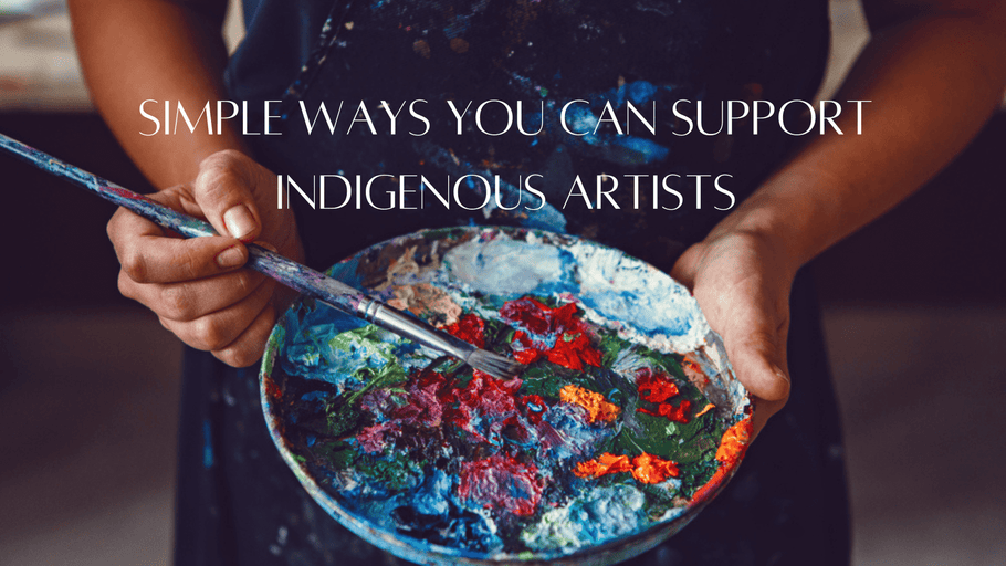 3 Simple Ways You Can Support Indigenous Artists